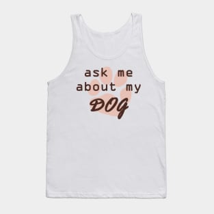 Ask Me About My Dog Tank Top